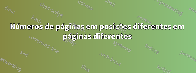 Números de páginas em posições diferentes em páginas diferentes
