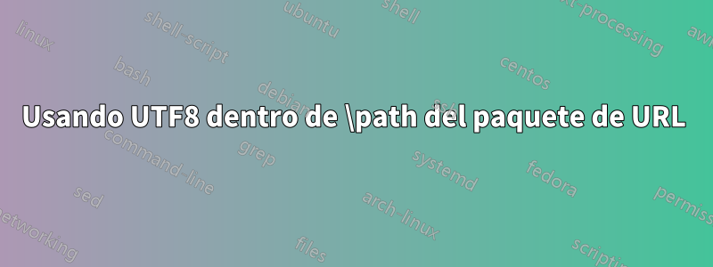 Usando UTF8 dentro de \path del paquete de URL