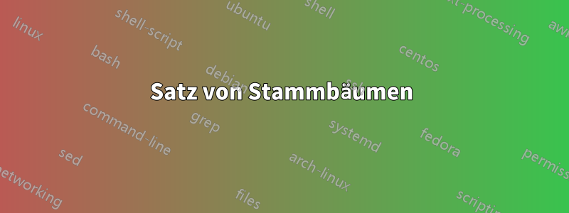 Satz von Stammbäumen