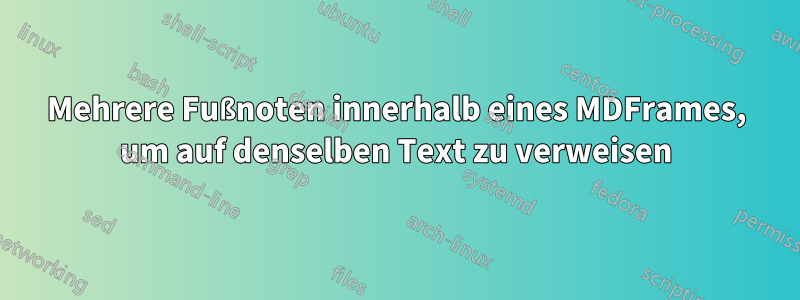 Mehrere Fußnoten innerhalb eines MDFrames, um auf denselben Text zu verweisen
