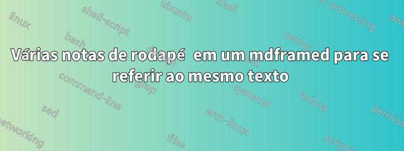 Várias notas de rodapé em um mdframed para se referir ao mesmo texto