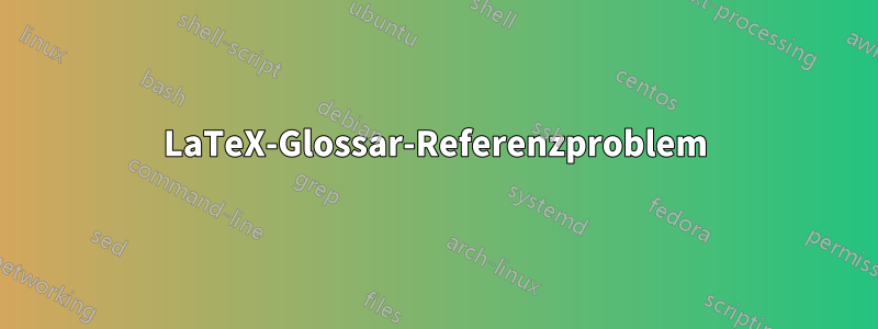 LaTeX-Glossar-Referenzproblem