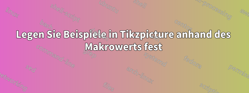 Legen Sie Beispiele in Tikzpicture anhand des Makrowerts fest