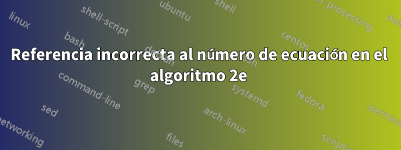 Referencia incorrecta al número de ecuación en el algoritmo 2e