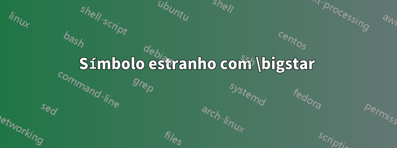 Símbolo estranho com \bigstar