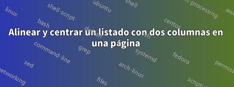 Alinear y centrar un listado con dos columnas en una página