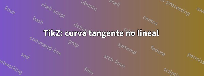 TikZ: curva tangente no lineal