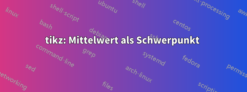 tikz: Mittelwert als Schwerpunkt