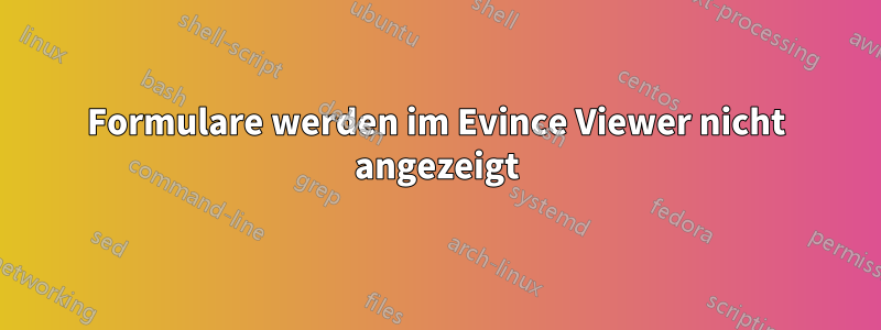 Formulare werden im Evince Viewer nicht angezeigt