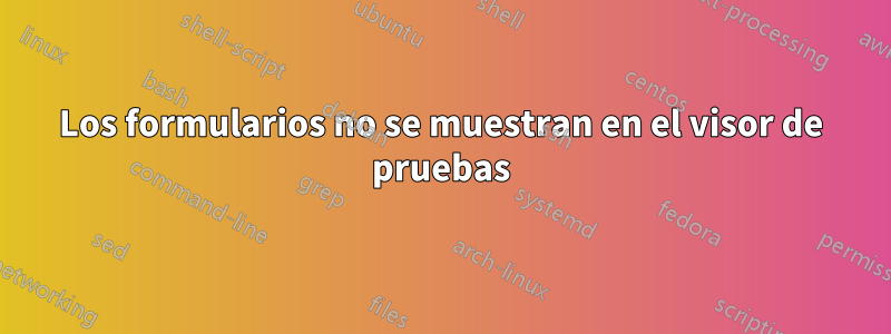 Los formularios no se muestran en el visor de pruebas