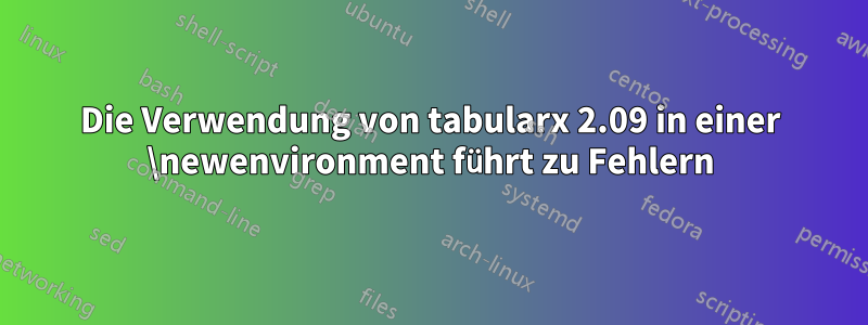 Die Verwendung von tabularx 2.09 in einer \newenvironment führt zu Fehlern