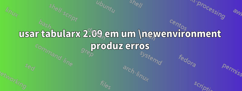 usar tabularx 2.09 em um \newenvironment produz erros
