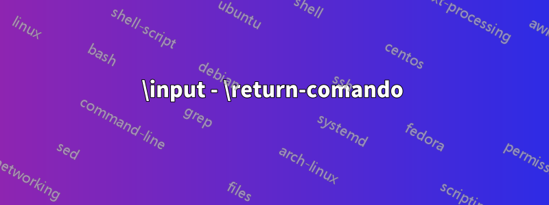 \input - \return-comando