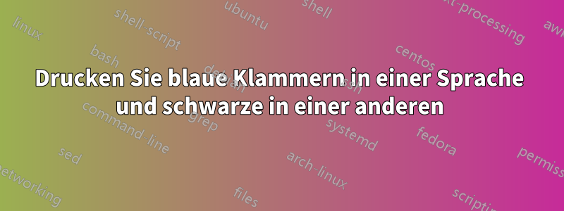 Drucken Sie blaue Klammern in einer Sprache und schwarze in einer anderen