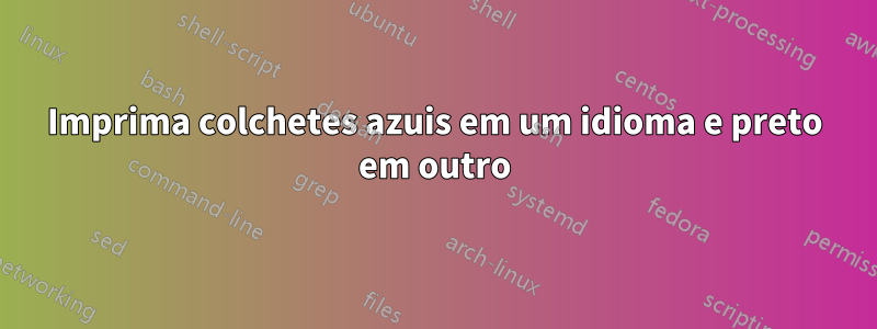 Imprima colchetes azuis em um idioma e preto em outro