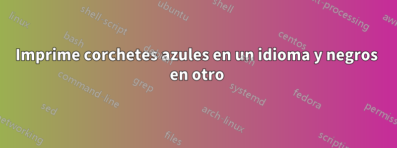 Imprime corchetes azules en un idioma y negros en otro