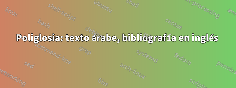 Poliglosia: texto árabe, bibliografía en inglés