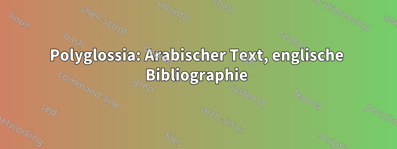 Polyglossia: Arabischer Text, englische Bibliographie