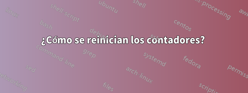 ¿Cómo se reinician los contadores?