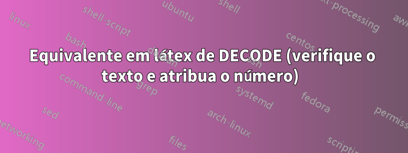 Equivalente em látex de DECODE (verifique o texto e atribua o número) 