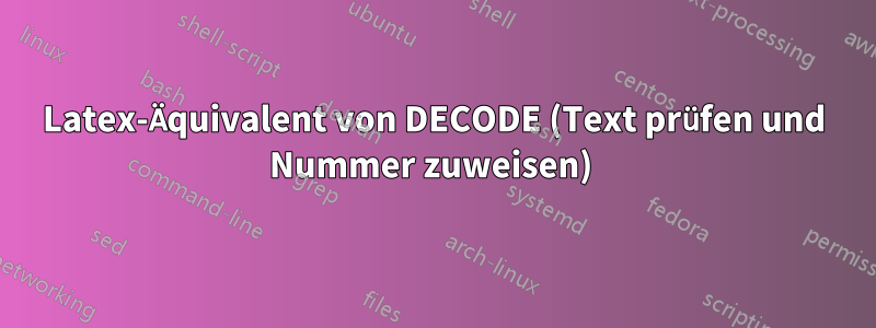Latex-Äquivalent von DECODE (Text prüfen und Nummer zuweisen) 