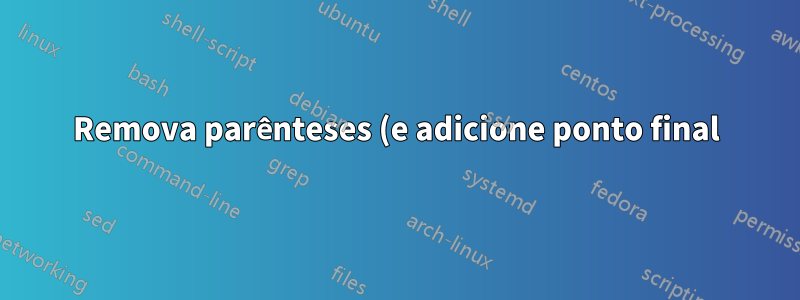 Remova parênteses (e adicione ponto final) dos exemplos gb4e