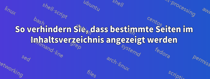 So verhindern Sie, dass bestimmte Seiten im Inhaltsverzeichnis angezeigt werden