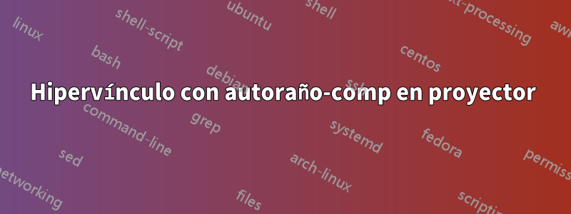 Hipervínculo con autoraño-comp en proyector