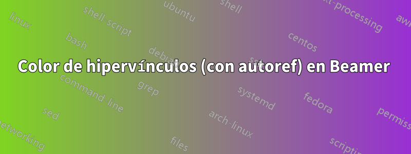 Color de hipervínculos (con autoref) en Beamer