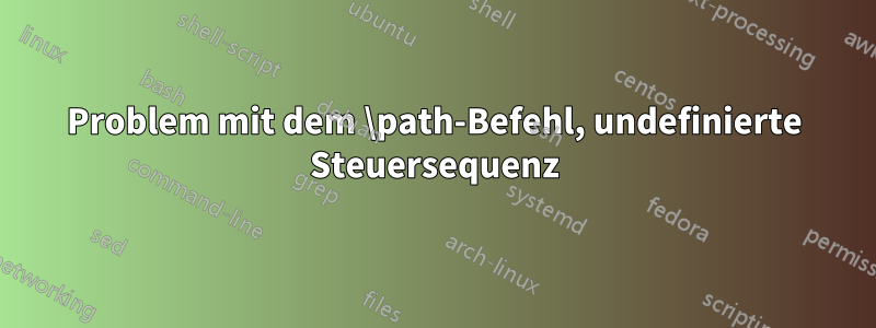 Problem mit dem \path-Befehl, undefinierte Steuersequenz
