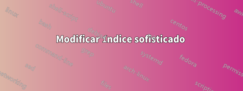 Modificar índice sofisticado