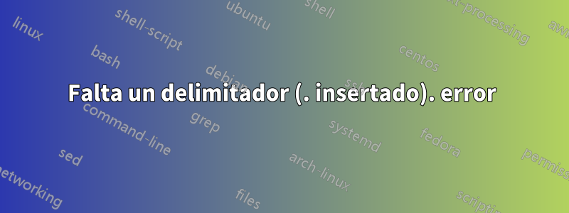 Falta un delimitador (. insertado). error