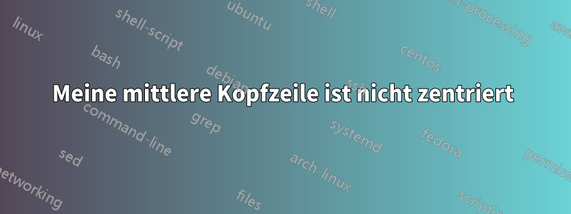 Meine mittlere Kopfzeile ist nicht zentriert