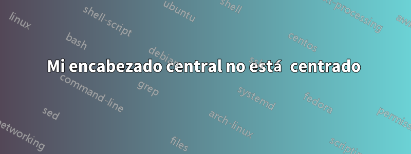 Mi encabezado central no está centrado