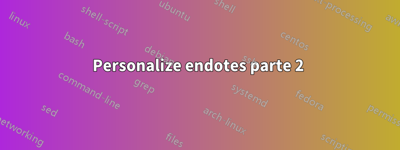 Personalize endotes parte 2