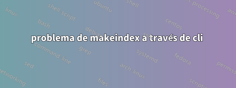 problema de makeindex a través de cli