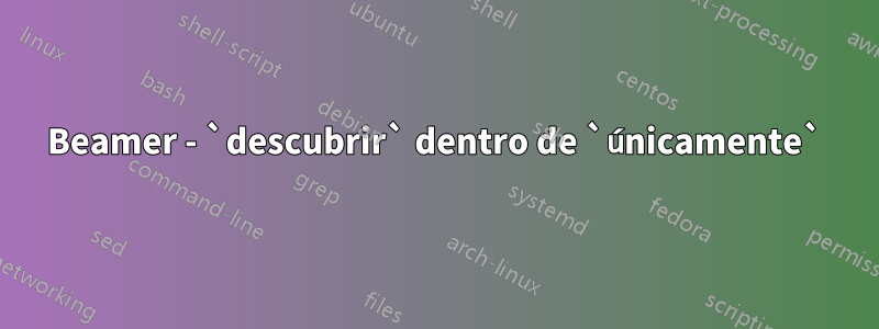 Beamer - `descubrir` dentro de `únicamente`