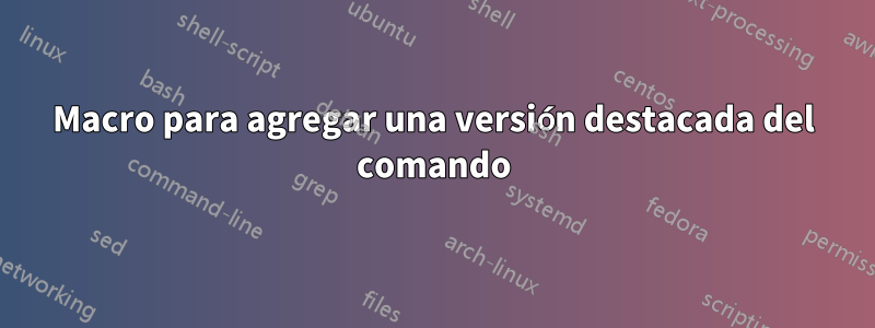 Macro para agregar una versión destacada del comando