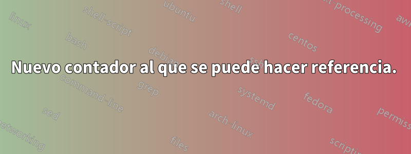 Nuevo contador al que se puede hacer referencia.