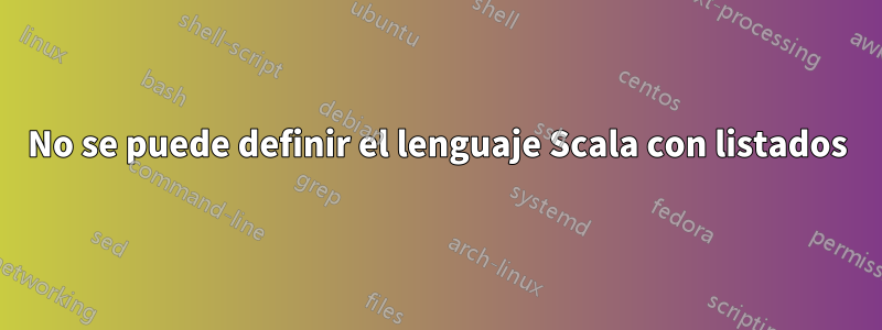 No se puede definir el lenguaje Scala con listados