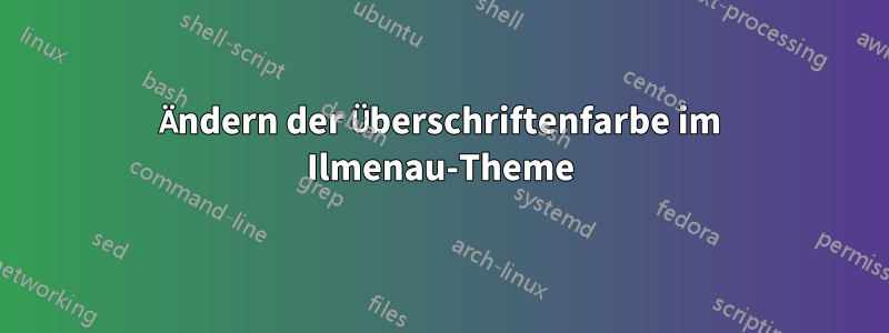 Ändern der Überschriftenfarbe im Ilmenau-Theme