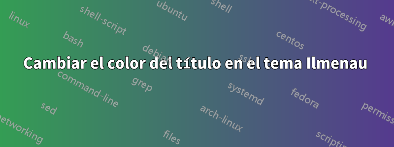 Cambiar el color del título en el tema Ilmenau