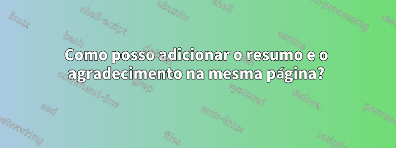 Como posso adicionar o resumo e o agradecimento na mesma página?