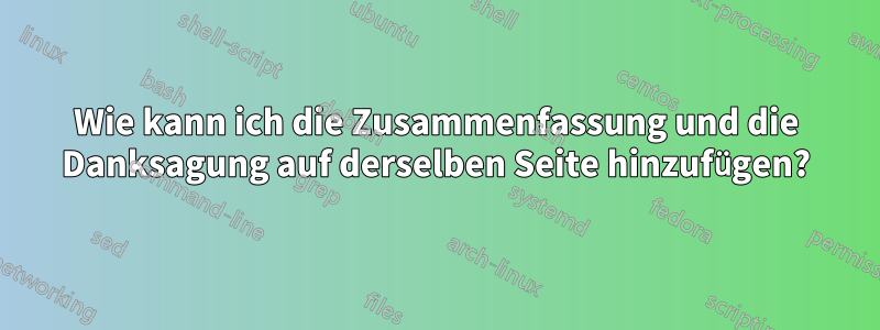 Wie kann ich die Zusammenfassung und die Danksagung auf derselben Seite hinzufügen?
