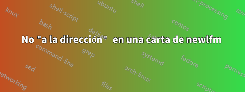 No "a la dirección" en una carta de newlfm