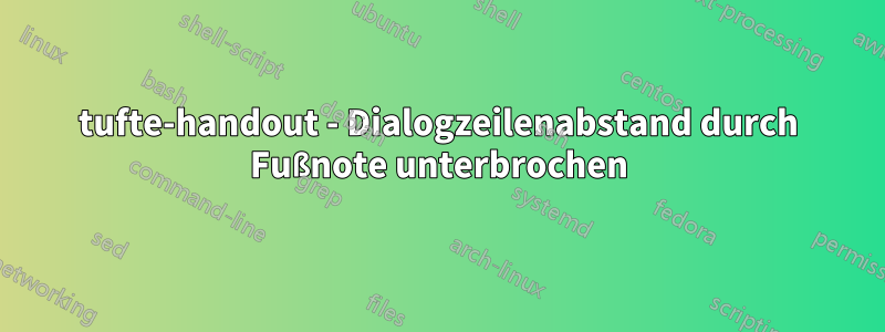 tufte-handout - Dialogzeilenabstand durch Fußnote unterbrochen