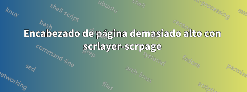 Encabezado de página demasiado alto con scrlayer-scrpage