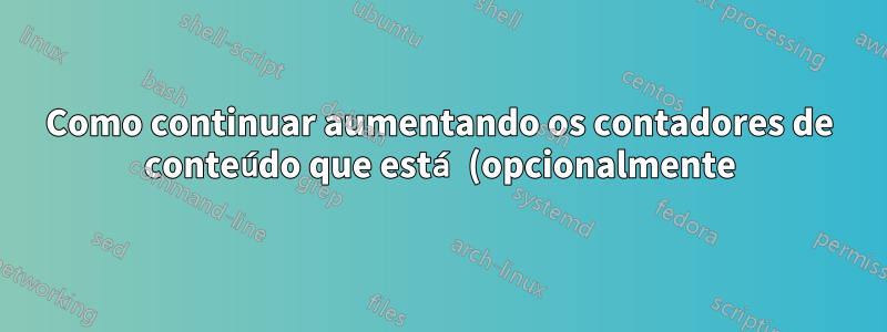 Como continuar aumentando os contadores de conteúdo que está (opcionalmente) oculto?