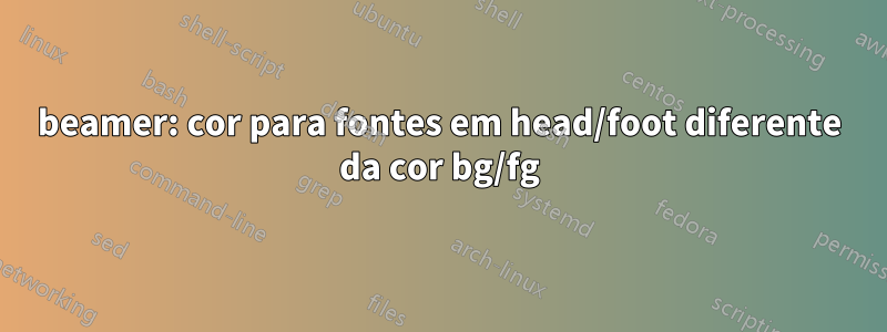 beamer: cor para fontes em head/foot diferente da cor bg/fg