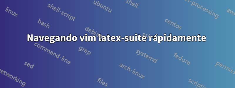 Navegando vim latex-suite rápidamente